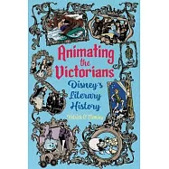 Animating the Victorians: Disney&rsquo;s Literary History