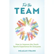 For the Team: How to Improve the Youth Sports Experience for Everyone