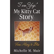 "I AM YUGI" My Kitty Cat Story: From Misery to Bliss