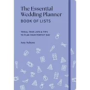 The Essential Wedding Planner Book of Lists: Tools, Task Lists & Tips to Plan Your Perfect Day