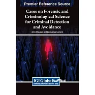 Cases on Forensic and Criminological Science for Criminal Detection and Avoidance