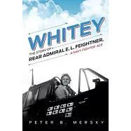 Whitey: The Story of Rear Admiral E. L. Feightner, a Navy Fighter Ace