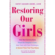 Restoring Our Girls: How Real Conversations Shape Our Daughter&rsquo;s Lives, Help Them with Teen Challenges, and Remind Them