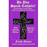 Do You Speak Catholic?: The Little Book of Catholic Words - Definitions, Explanation and Illustrations - Revised Edition