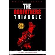The Godfathers Triangle: 3 Books in 1 - The Rise and Fall of Three Mafia Empires