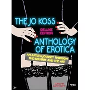 The Jo Koss Anthology of Erotica, Deluxe Edition: An Artist&rsquo;s Journey through The Industry and The Art