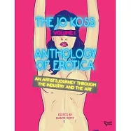 The Jo Koss Anthology of Erotica, Volume I: An Artist&rsquo;s Journey through The Industry and The Art