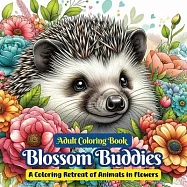 Blossom Buddies: Adult Coloring Book, An Adult Retreat Of Animals In Flowers