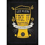 Like It Matters: An Unpublishable Novel