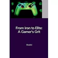 From Iron to Elite: A Gamer’s Grit