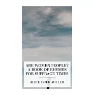 Are Women People? A Book of Rhymes for Suffrage Times