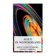 Alice in Wonderland: A Dramatization of Lewis Carroll&rsquo;s "Alice&rsquo;s Adventures in Wonderland" and "Through the Looking