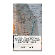 Captain Cook’s Journal During His First Voyage Round the World: Made in H. M. Bark "Endeavour", 1768-71