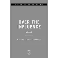 Over the Influence: A Memoir