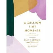 A Million Tiny Moments: Reflections to Refresh a Mom&rsquo;s Spirit