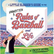 A Little Slugger&rsquo;s Guide to the Unwritten Rules of Baseball...and Life