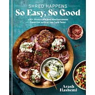 Shred Happens: 100+ Quick & Easy Recipes for Low-Carb High-Protein Mediterranean Favorites
