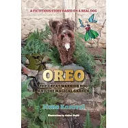 Oreo, The Great Warrior Dog And The Magical Garden: A Fictitious Story Based on A Real Dog