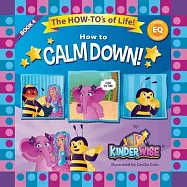 How to Calm Down!: The How-To&rsquo;s of Life! BOOK No. 4 of EQ Series!