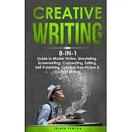Creative Writing: 8-in-1 Guide to Master Fiction, Storytelling, Screenwriting, Copywriting, Editing, Self-Publishing