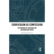 Curriculum as Confession: The Promise of Teaching for Selfhood and Truth