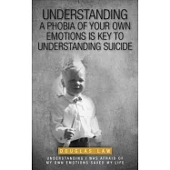 Understanding a Phobia of Your Own Emotions is Key to Understanding Suicide: Understanding I was Afraid of my own