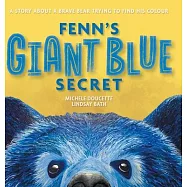 Fenn&rsquo;s Giant Blue Secret: A Story About a Brave Bear Trying to Find his Colour