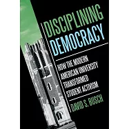 Disciplining Democracy: How the Modern American University Transformed Student Activism