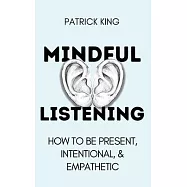 Mindful Listening: How To Be Present, Intentional, and Empathetic