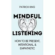 Mindful Listening: How To Be Present, Intentional, and Empathetic