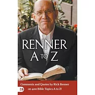 Renner A to Z: Comments and Quotes by Rick Renner on 400 Bible Topics A to Z!