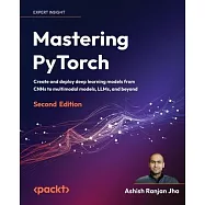 Mastering PyTorch - Second Edition: Create and deploy deep learning models from CNNs to multimodal models, LLMs, and