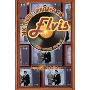 The Night I Prayed to Elvis: And Other Stories