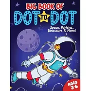Big Book of Dot to Dot: Space, Vehicles, Dinosaurs & More: Ages 3-6