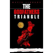 The Godfathers Triangle: 3 Books in 1 - The Rise and Fall of Three Mafia Empires