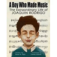 A Boy Who Made Music: The Extraordinary Life of Joaquin Rodrigo