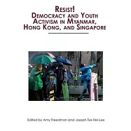 Resist! Democracy and Youth Activism in Myanmar, Hong Kong, and Singapore