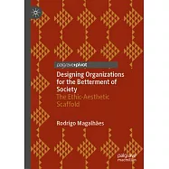 Designing Organizations for the Betterment of Society: The Ethic-Aesthetic Scaffold