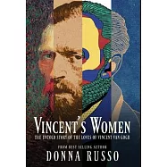 Vincent&rsquo;s Women: The Untold Story of the Loves of Vincent van Gogh