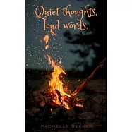 Quiet thoughts, loud words.
