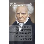 The Essays of Arthur Schopenhauer; On Human Nature (Hardcover Library Edition)