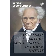 The Essays of Arthur Schopenhauer; On Human Nature