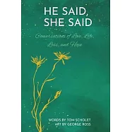 He Said, She Said: Conversations of Love, Life, Loss, and Hope