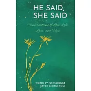 He Said, She Said: Conversations of Love, Life, Loss, and Hope