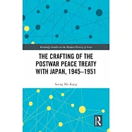 The Crafting of the Postwar Peace Treaty with Japan, 1945-1951