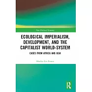 Ecological Imperialism, Development, and the Capitalist World-System: Cases from Africa and Asia