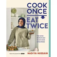 Cook Once, Eat Twice: Time-Saving Recipes to Help You Get Ahead in the Kitchen