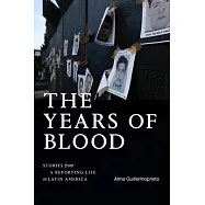 The Years of Blood: Stories from a Reporting Life in Latin America