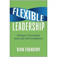 Flexible Leadership: Navigate Uncertainty and Lead with Confidence