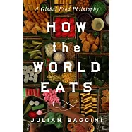 How the World Eats: A Global Food Philosophy